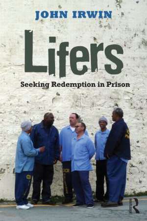 Lifers: Seeking Redemption in Prison de John Irwin