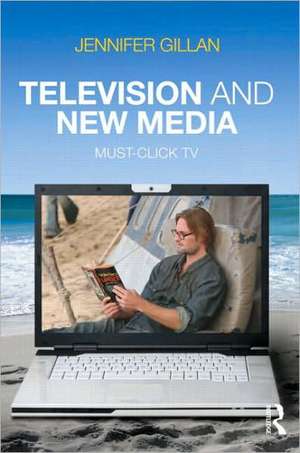 Television and New Media: Must-Click TV de Jennifer Gillan