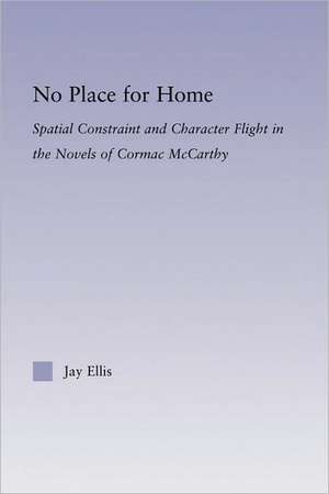 No Place for Home: Spatial Constraint and Character Flight in the Novels of Cormac McCarthy de Jay Ellis