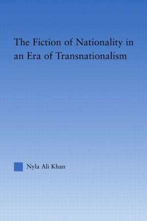 The Fiction of Nationality in an Era of Transnationalism de Nyla Ali Khan