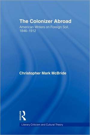 The Colonizer Abroad: Island Representations in American Prose from Herman Melville to Jack London de Christopher McBride