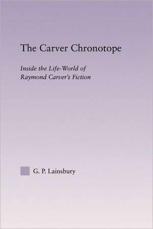 The Carver Chronotope: Contextualizing Raymond Carver de G.P. Lainsbury