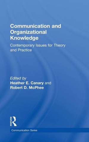 Communication and Organizational Knowledge: Contemporary Issues for Theory and Practice de Heather E. Canary