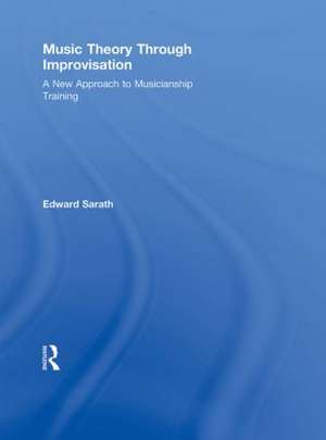 Music Theory Through Improvisation: A New Approach to Musicianship Training de Ed Sarath