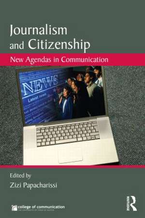 Journalism and Citizenship: New Agendas in Communication de Zizi Papacharissi