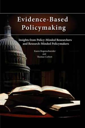 Evidence-Based Policymaking: Insights from Policy-Minded Researchers and Research-Minded Policymakers de Karen Bogenschneider