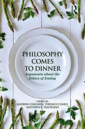 Philosophy Comes to Dinner: Arguments About the Ethics of Eating de Andrew Chignell