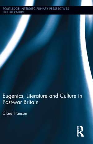 Eugenics, Literature, and Culture in Post-war Britain de Clare Hanson