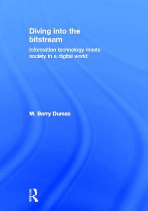 Diving Into the Bitstream: Information Technology Meets Society in a Digital World de Barry Dumas