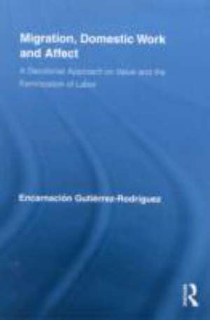 Migration, Domestic Work and Affect: A Decolonial Approach on Value and the Feminization of Labor de Encarnación Gutiérrez-Rodríguez