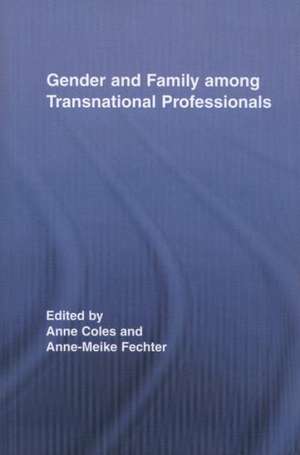 Gender and Family Among Transnational Professionals de Anne Coles