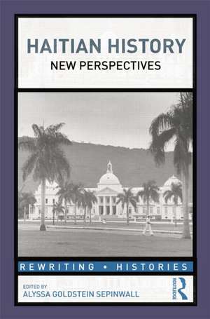 Haitian History: New Perspectives de Alyssa Sepinwall