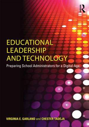 Educational Leadership and Technology: Preparing School Administrators for a Digital Age de Virginia E. Garland