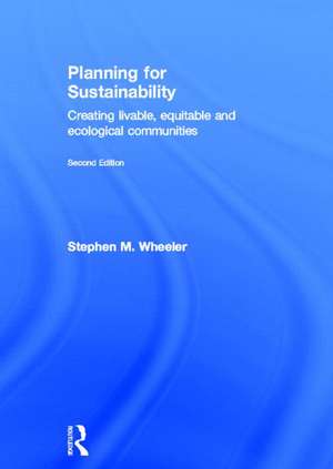 Planning for Sustainability: Creating Livable, Equitable and Ecological Communities de Stephen Wheeler