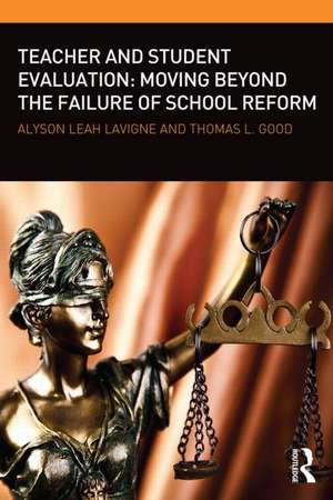 Teacher and Student Evaluation: Moving Beyond the Failure of School Reform de Alyson Leah Lavigne