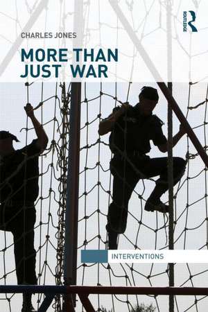 More Than Just War: Narratives of the Just War and Military Life de Charles Jones