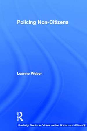 Policing Non-Citizens de Leanne Weber