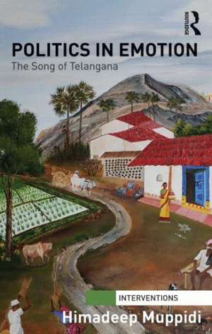 Politics in Emotion: The Song of Telangana de Himadeep Muppidi