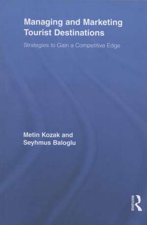 Managing and Marketing Tourist Destinations: Strategies to Gain a Competitive Edge de Metin Kozak