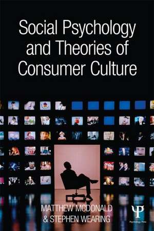 Social Psychology and Theories of Consumer Culture: A Political Economy Perspective de Matthew McDonald