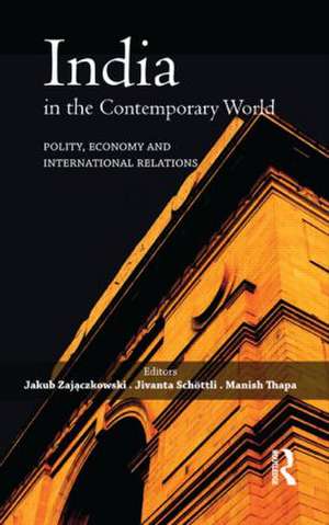 India in the Contemporary World: Polity, Economy and International Relations de Jakub Zajączkowski