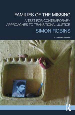 Families of the Missing: A Test for Contemporary Approaches to Transitional Justice de Simon Robins