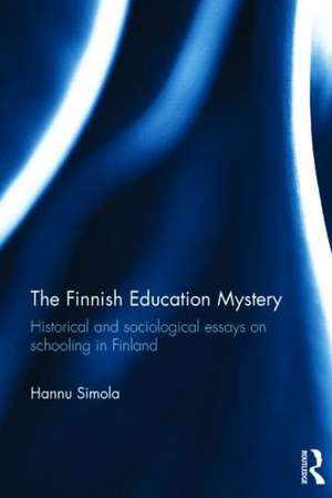 The Finnish Education Mystery: Historical and sociological essays on schooling in Finland de Hannu Simola