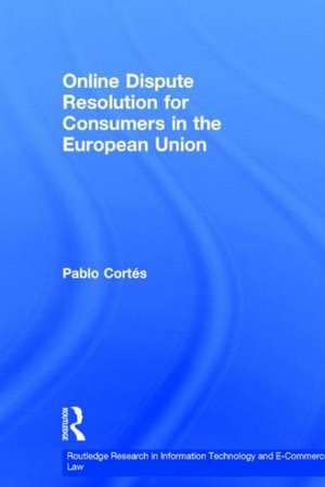 Online Dispute Resolution for Consumers in the European Union de Pablo Cortés