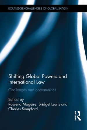 Shifting Global Powers and International Law: Challenges and Opportunities de Rowena Maguire