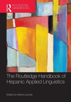 The Routledge Handbook of Hispanic Applied Linguistics de Manel Lacorte