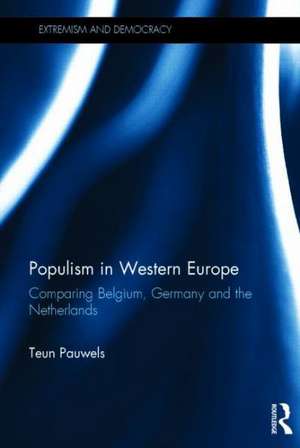 Populism in Western Europe: Comparing Belgium, Germany and The Netherlands de Teun Pauwels