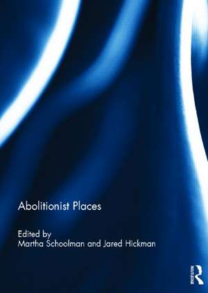 Abolitionist Places de Martha Schoolman