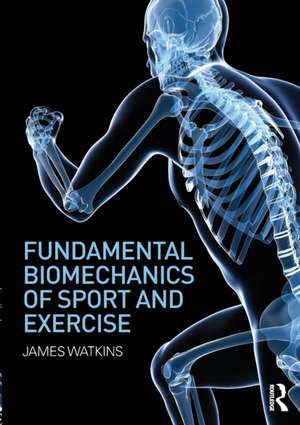 Fundamental Biomechanics of Sport and Exercise de James Watkins