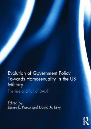 Evolution of Government Policy Towards Homosexuality in the US Military: The Rise and Fall of DADT de James Parco