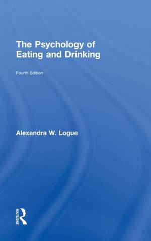 The Psychology of Eating and Drinking de Alexandra W. Logue