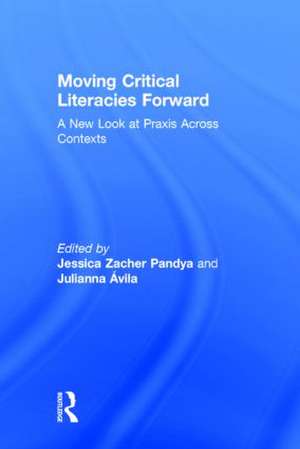 Moving Critical Literacies Forward: A New Look at Praxis Across Contexts de Jessica Pandya