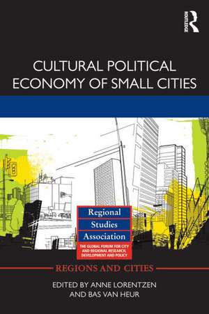 Cultural Political Economy of Small Cities de Anne Lorentzen