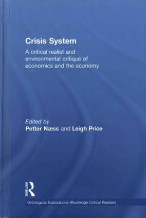 Crisis System: A critical realist and environmental critique of economics and the economy de Petter Naess