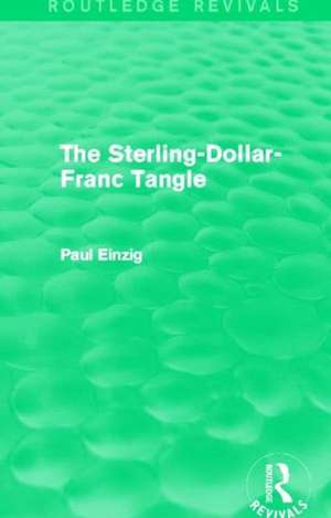 The Sterling-Dollar-Franc Tangle (Routledge Revivals) de Paul Einzig