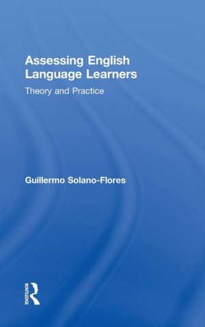 Assessing English Language Learners: Theory and Practice de Guillermo Solano Flores