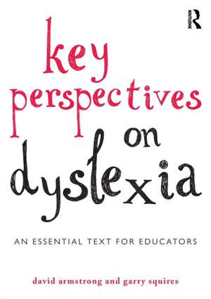 Key Perspectives on Dyslexia: An essential text for educators de David Armstrong