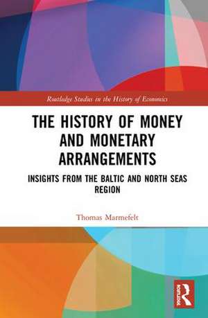 The History of Money and Monetary Arrangements: Insights from the Baltic and North Seas Region de Thomas Marmefelt