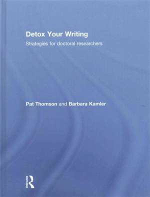 Detox Your Writing: Strategies for doctoral researchers de Pat Thomson