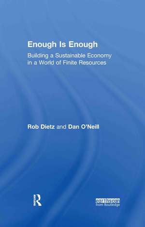 Enough Is Enough: Building a Sustainable Economy in a World of Finite Resources de Rob Dietz