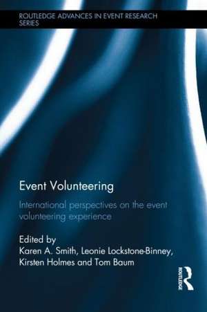 Event Volunteering.: International Perspectives on the Event Volunteering Experience de Karen A. Smith