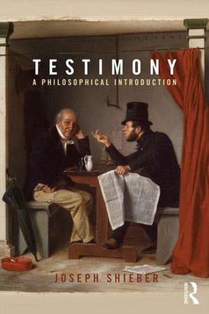 Testimony: A Philosophical Introduction de Joseph Shieber