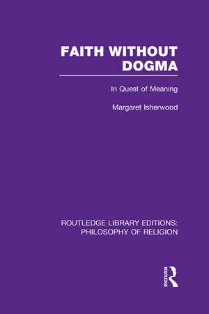 Faith Without Dogma: In Quest of Meaning de Margaret Isherwood