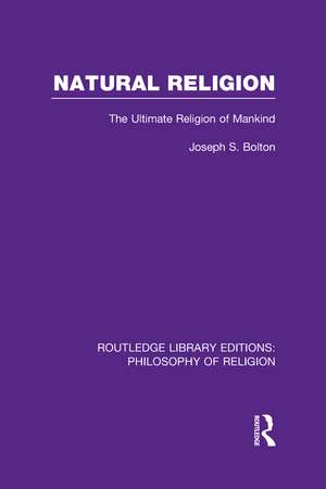 Natural Religion: The Ultimate Religion of Mankind de Joseph Shaw Bolton