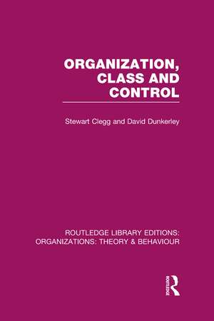 Organization, Class and Control (RLE: Organizations) de Stewart Clegg