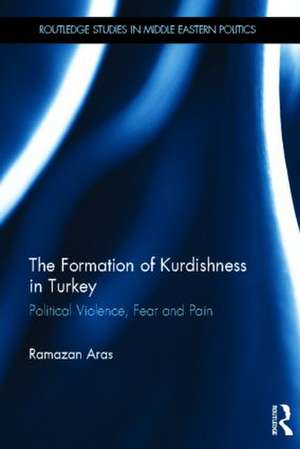 The Formation of Kurdishness in Turkey: Political Violence, Fear and Pain de Ramazan Aras